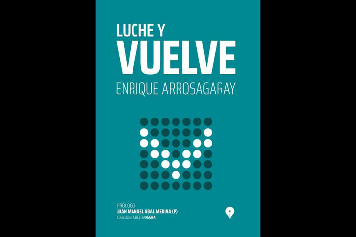 Libro Luche y vuelve de Enrique Arrosagaray